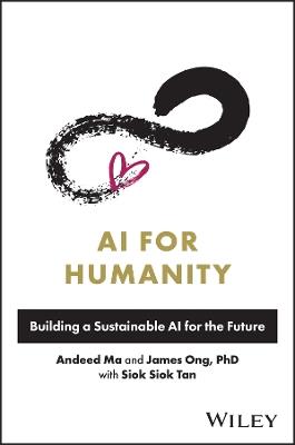 AI for Humanity: Building a Sustainable AI for the Future - Andeed Ma,James Ong,Siok Siok Tan - cover