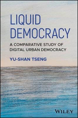 Liquid Democracy: A Comparative Study of Digital Urban Democracy - Yu-Shan Tseng - cover