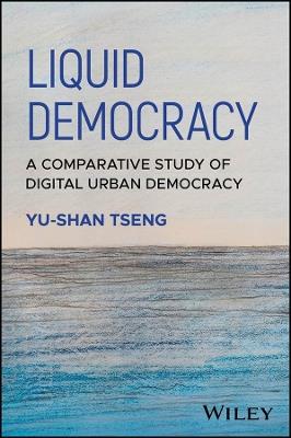 Liquid Democracy: A Comparative Study of Digital Urban Democracy - Yu-Shan Tseng - cover