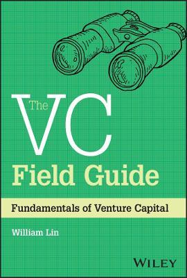 The VC Field Guide: Fundamentals of Venture Capital - William Lin - cover
