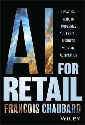 AI for Retail: A Practical Guide to Modernize Your Retail Business with AI and Automation - Francois Chaubard - cover