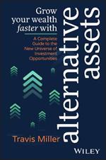 Grow Your Wealth Faster with Alternative Assets: A Complete Guide to the New Universe of Investment Opportunities