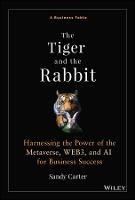 The Tiger and the Rabbit: A Fable of Harnessing the Power of the Metaverse, WEB3, and AI for Business Success