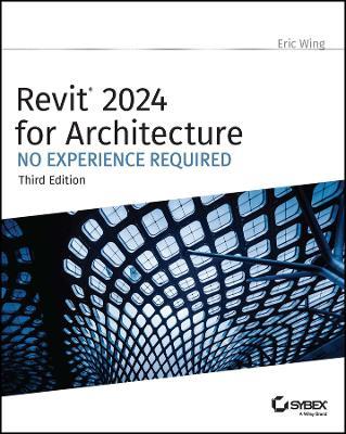 Revit 2024 for Architecture: No Experience Required - Eric Wing - cover