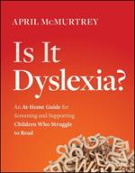 Is It Dyslexia?: An At-Home Guide for Screening and Supporting Children Who Struggle to Read