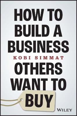 How to Build a Business Others Want to Buy - Kobi Simmat - cover
