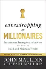 Eavesdropping on Millionaires: Investment Strategies and Advice on How to Build and Maintain Wealth