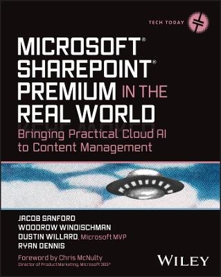 Microsoft SharePoint Premium in the Real World: Bringing Practical Cloud AI to Content Management - Jacob J. Sanford,Woodrow W. Windischman,Dustin Willard - cover