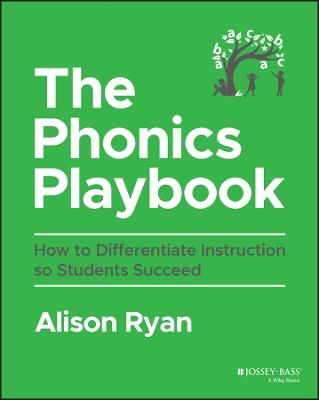 The Phonics Playbook: How to Differentiate Instruction So Students Succeed - Alison Ryan - cover