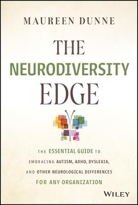 The Neurodiversity Edge: The Essential Guide to Embracing Autism, ADHD, Dyslexia, and Other Neurological Differences for Any Organization - Maureen Dunne - cover