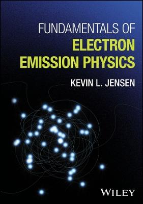 Fundamentals of Electron Emission Physics - Kevin L. Jensen - cover