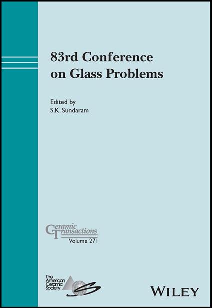 83rd Conference on Glass Problems, Ceramic Transactions Volume 271