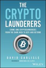 The Crypto Launderers: Crime and Cryptocurrencies from the Dark Web to DeFi and Beyond