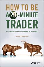 How to Be a 20-Minute Trader: An Essential Guide for All Traders in Any Market