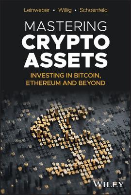 Mastering Crypto Assets: Investing in Bitcoin, Ethereum and Beyond - Martin Leinweber,Jörg Willig,Steven A. Schoenfeld - cover