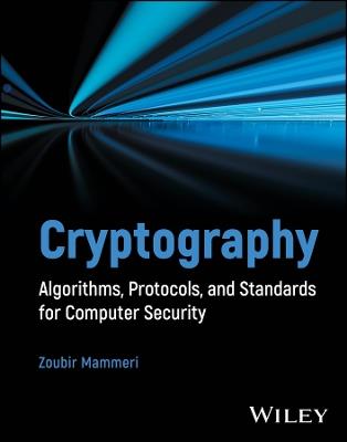 Cryptography: Algorithms, Protocols, and Standards for Computer Security - Zoubir Z. Mammeri - cover