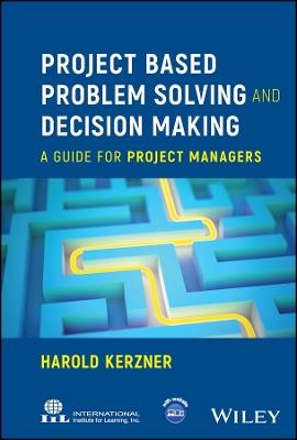 Project Based Problem Solving and Decision Making: A Guide for Project Managers - Harold Kerzner - cover
