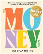 The Money Diary: End Your Money Worries NOW and Take Control of Your Financial Future