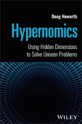 Hypernomics: Using Hidden Dimensions to Solve Unseen Problems - Doug Howarth - cover
