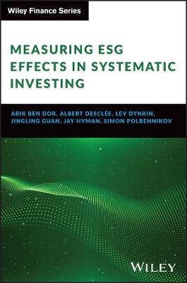 Measuring ESG Effects in Systematic Investing - Arik Ben Dor,Albert Desclee,Lev Dynkin - cover