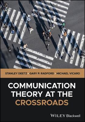 Communication Theory at the Crossroads - Stanley Deetz,Gary P. Radford,Michael Vicaro - cover