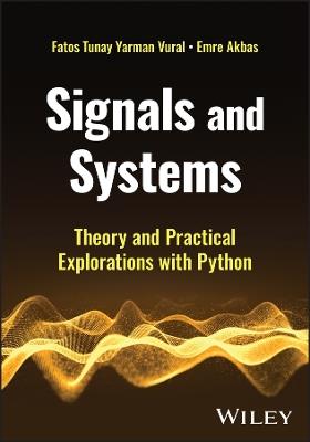 Signals and Systems: Theory and Practical Explorations with Python - Fatos Tunay Yarman Vural,Emre Akbas - cover