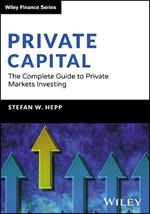 Private Capital: The Complete Guide to Private Markets Investing