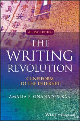 The Writing Revolution: Cuneiform to the Internet - Amalia E. Gnanadesikan - cover