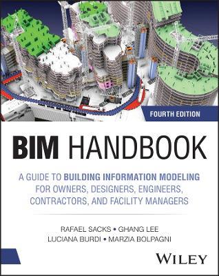 BIM Handbook: A Guide to Building Information Modeling for Owners, Designers, Engineers, Contractors, and Facility Managers - Rafael Sacks,Ghang Lee,Luciana Burdi - cover