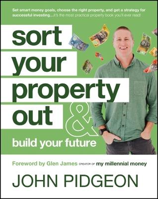 Sort Your Property Out: And Build Your Future - John Pidgeon,Glen James - cover
