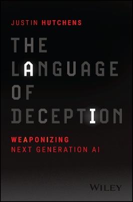 The Language of Deception: Weaponizing Next Generation AI - Justin Hutchens - cover