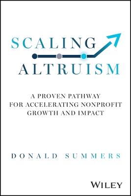 Scaling Altruism: A Proven Pathway for Accelerating Nonprofit Growth and Impact - Donald Summers - cover