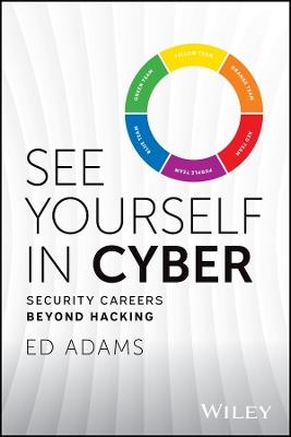 See Yourself in Cyber: Security Careers Beyond Hacking - Ed Adams - cover