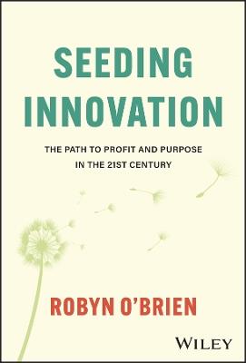 Seeding Innovation: The Path to Profit and Purpose in the 21st Century - Robyn O'Brien - cover