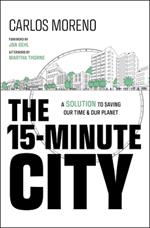 The 15-Minute City: A Solution to Saving Our Time and Our Planet