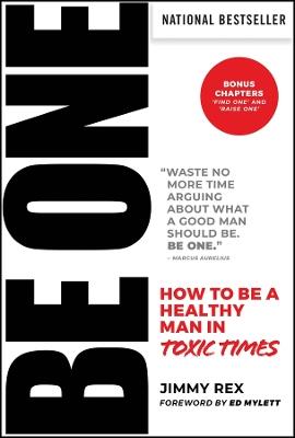 BE ONE: How to Be a Healthy Man in Toxic Times - Jimmy Rex - cover