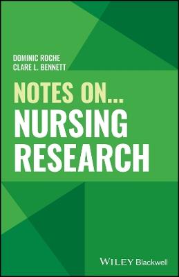 Notes On... Nursing Research - Dominic Roche,Clare L. Bennett - cover