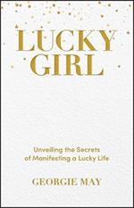 Lucky Girl: Unveiling the Secrets of Manifesting a Lucky Life