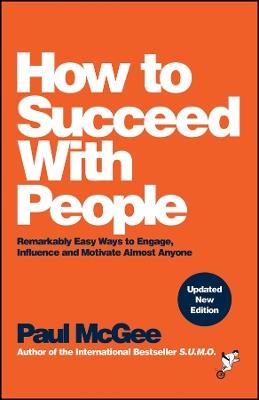 How to Succeed with People: Remarkably Easy Ways to Engage, Influence and Motivate Almost Anyone - Paul McGee - cover