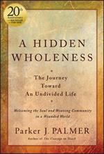 A Hidden Wholeness: The Journey Toward An Undivided Life, 20th Anniversary Edition