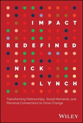Impact Redefined: Transforming Partnerships, Social Moments, and Personal Connections to Drive Change - Nick Lynch - cover