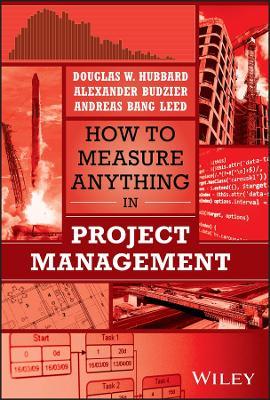 How to Measure Anything in Project Management - Douglas W. Hubbard,Alexander Budzier,Andreas Bang Leed - cover