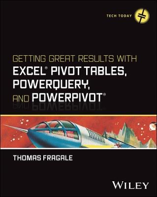 Getting Great Results with Excel Pivot Tables, PowerQuery and PowerPivot - Thomas Fragale - cover