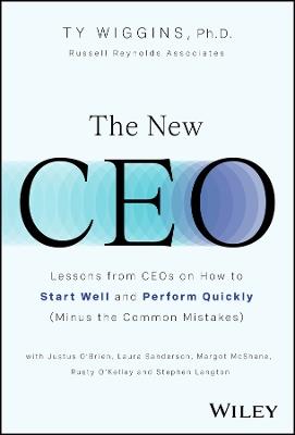 The New CEO: Lessons from CEOs on How to Start Well and Perform Quickly (Minus the Common Mistakes) - Ty Wiggins - cover
