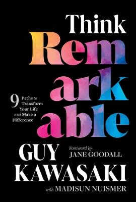 Think Remarkable: 9 Paths to Transform Your Life and Make a Difference - Guy Kawasaki,Madisun Nuismer - cover