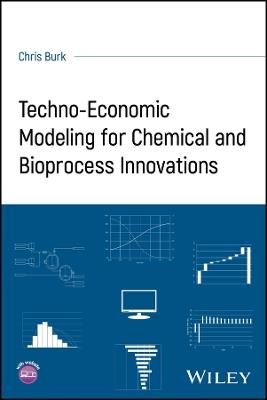 Techno-Economic Modeling for Chemical and Bioprocess Innovations - Chris Burk - cover