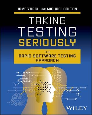 Taking Testing Seriously: The Rapid Software Testing Approach - James Bach - cover