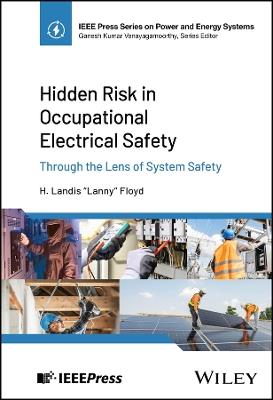 Hidden Risk in Occupational Electrical Safety: Through the Lens of System Safety - H. Landis Floyd - cover
