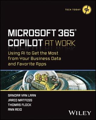 Microsoft 365 Copilot At Work: Using AI to Get the Most from Your Business Data and Favorite Apps - Sandar Van Laan,Jared Matfess,Thomas Flock - cover