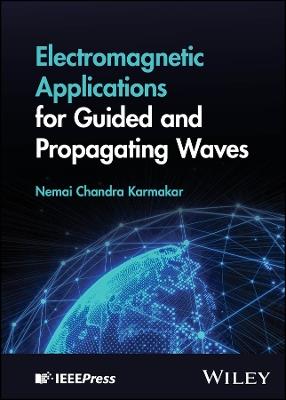 Electromagnetic Applications for Guided and Propagating Waves - Nemai Chandra Karmakar - cover